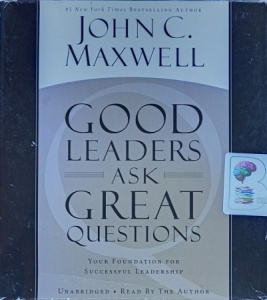 Good Leaders ask Great Questions written by John C. Maxwell performed by John C. Maxwell on Audio CD (Unabridged)